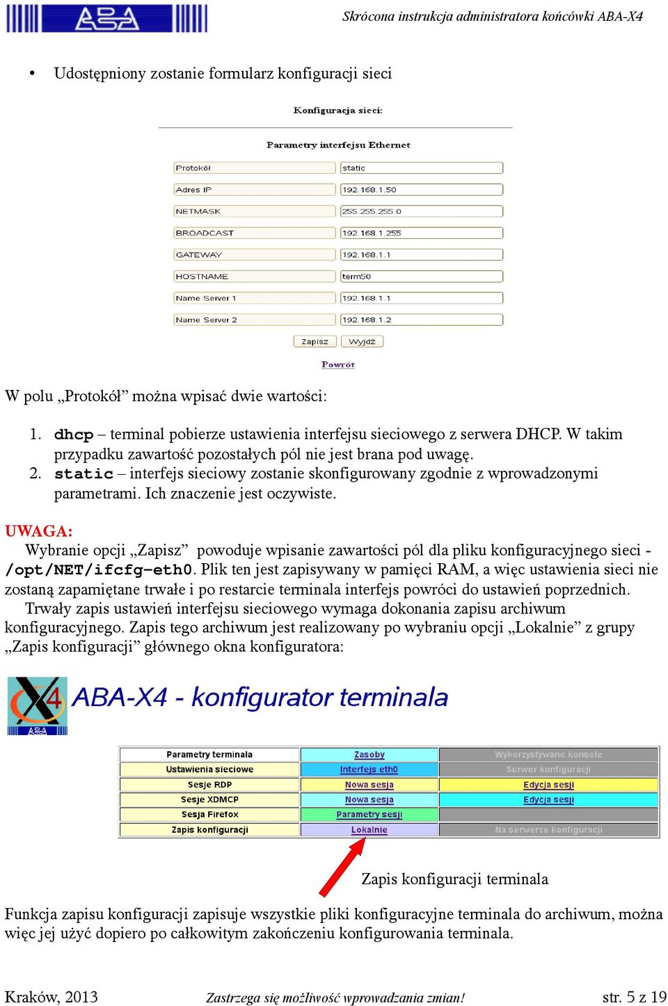 UWAGA: Wybranie opcji Zapisz powoduje wpisanie zawartości pól dla pliku konfiguracyjnego sieci - /opt/net/ifcfg-eth0.