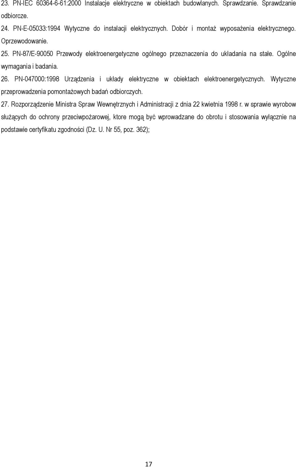 PN-047000:1998 Urządzenia i układy elektryczne w obiektach elektroenergetycznych. Wytyczne przeprowadzenia pomontażowych badań odbiorczych. 27.