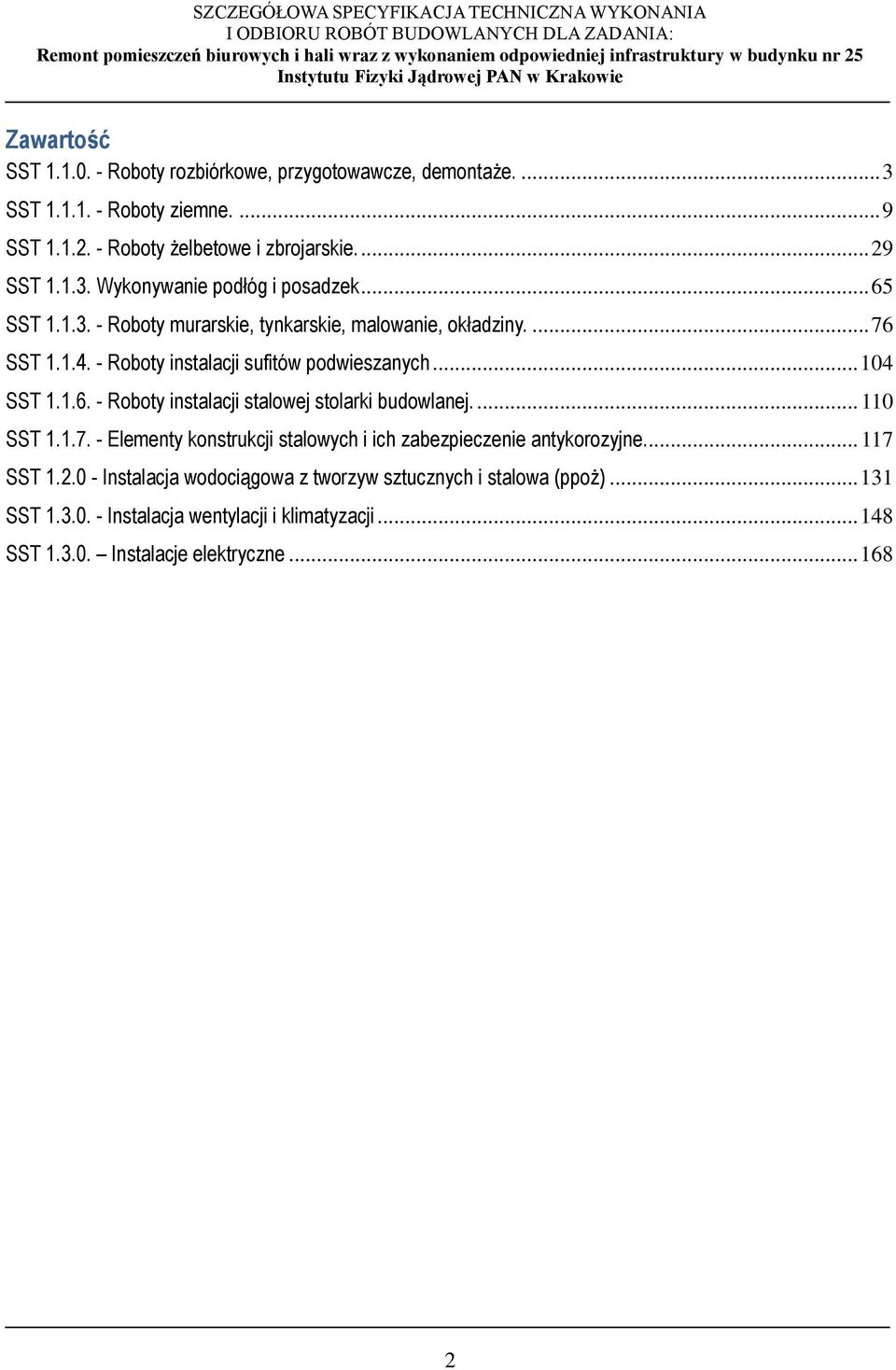 ... 110 SST 1.1.7. - Elementy konstrukcji stalowych i ich zabezpieczenie antykorozyjne... 117 SST 1.2.0 - Instalacja wodociągowa z tworzyw sztucznych i stalowa (ppoż).