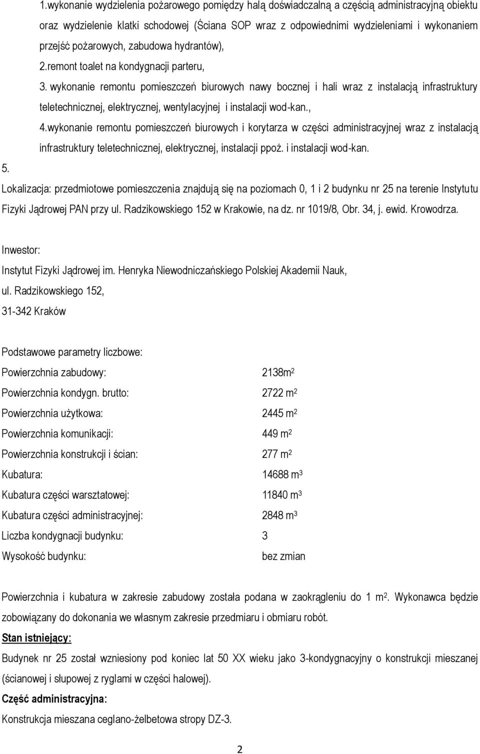 wykonanie remontu pomieszczeń biurowych nawy bocznej i hali wraz z instalacją infrastruktury teletechnicznej, elektrycznej, wentylacyjnej i instalacji wod-kan., 4.