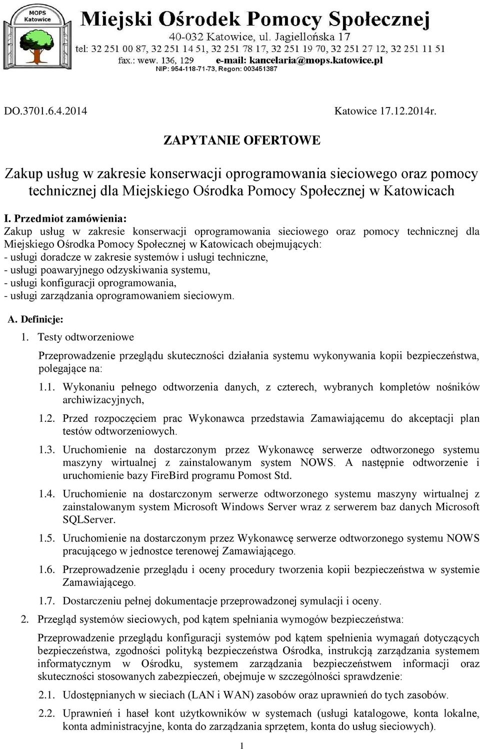 zakresie systemów i usługi techniczne, - usługi poawaryjnego odzyskiwania systemu, - usługi konfiguracji oprogramowania, - usługi zarządzania oprogramowaniem sieciowym. A. Definicje: 1.