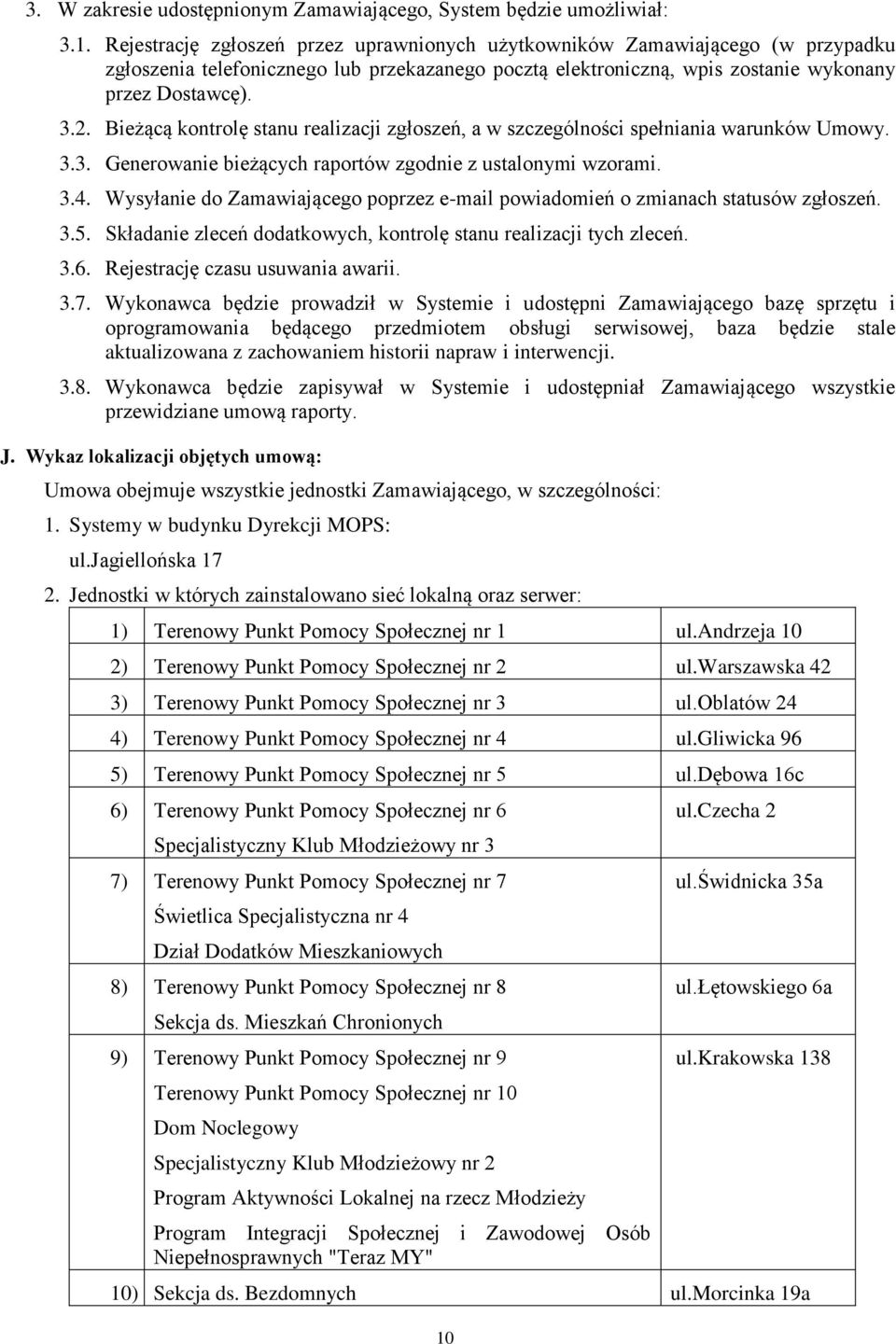 Bieżącą kontrolę stanu realizacji zgłoszeń, a w szczególności spełniania warunków Umowy. 3.3. Generowanie bieżących raportów zgodnie z ustalonymi wzorami. 3.4.