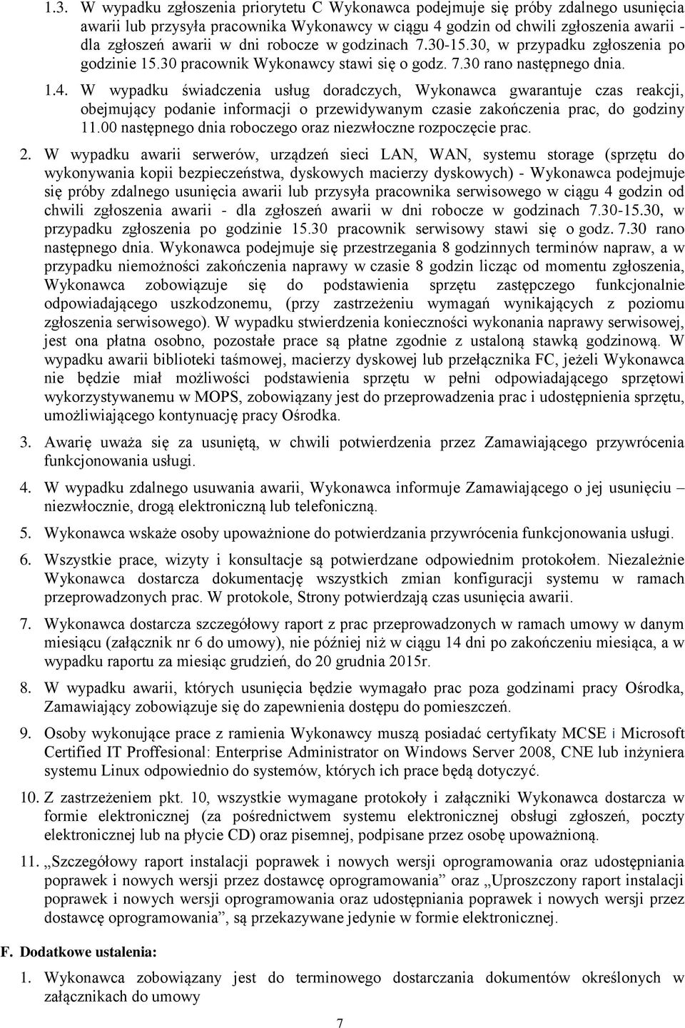 W wypadku świadczenia usług doradczych, Wykonawca gwarantuje czas reakcji, obejmujący podanie informacji o przewidywanym czasie zakończenia prac, do godziny 11.