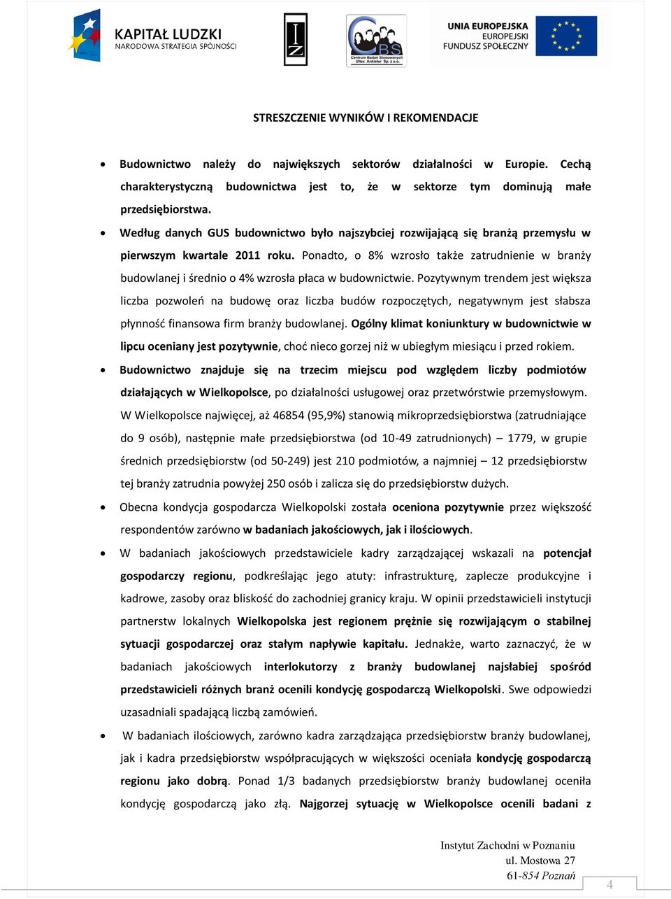 Ponadto, o 8% wzrosło także zatrudnienie w branży budowlanej i średnio o 4% wzrosła płaca w budownictwie.