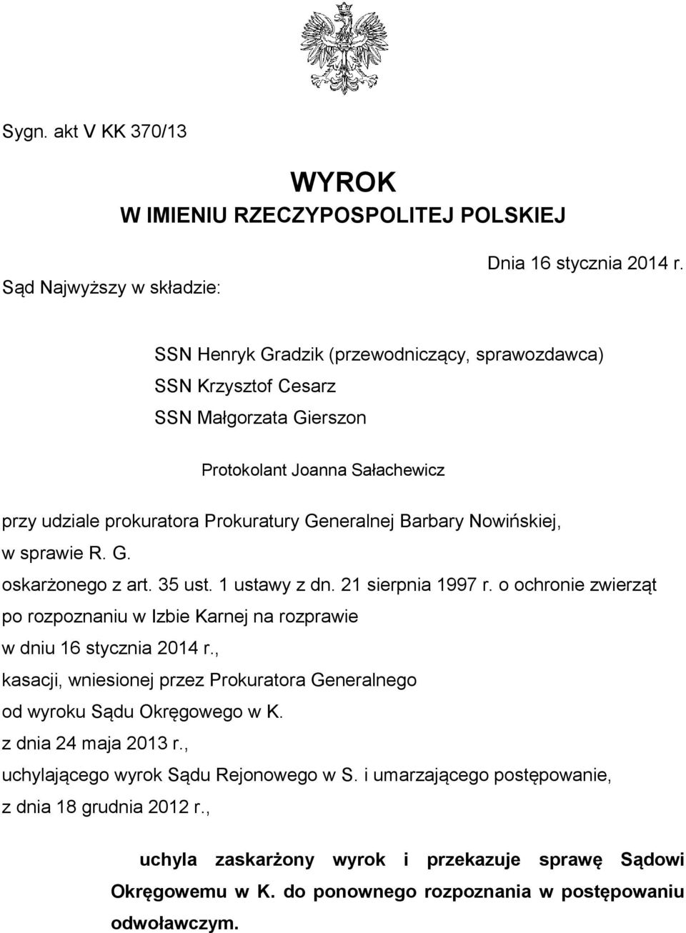 sprawie R. G. oskarżonego z art. 35 ust. 1 ustawy z dn. 21 sierpnia 1997 r. o ochronie zwierząt po rozpoznaniu w Izbie Karnej na rozprawie w dniu 16 stycznia 2014 r.