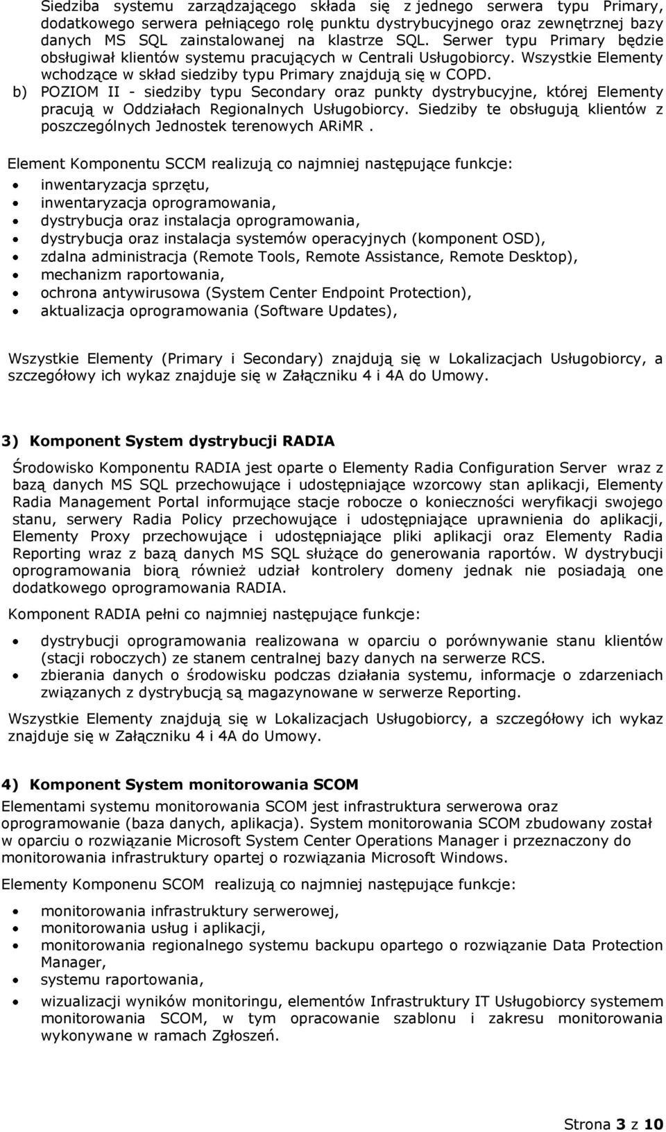 b) POZIOM II - siedziby typu Secondary oraz punkty dystrybucyjne, której Elementy pracują w Oddziałach Regionalnych Usługobiorcy.