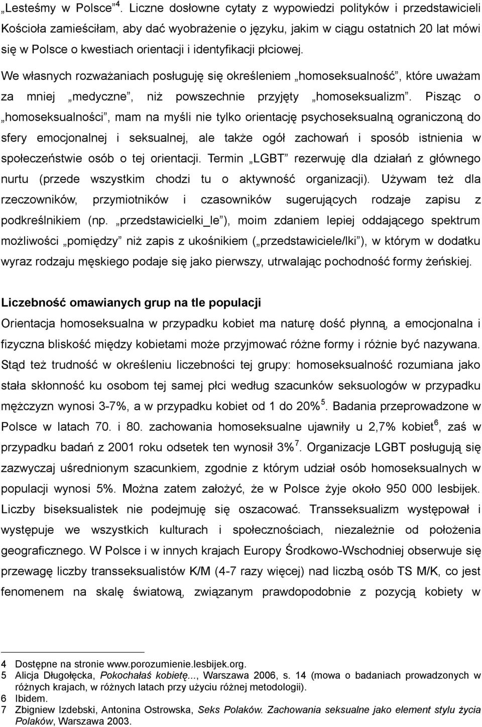 identyfikacji płciowej. We własnych rozważaniach posługuję się określeniem homoseksualność, które uważam za mniej medyczne, niż powszechnie przyjęty homoseksualizm.