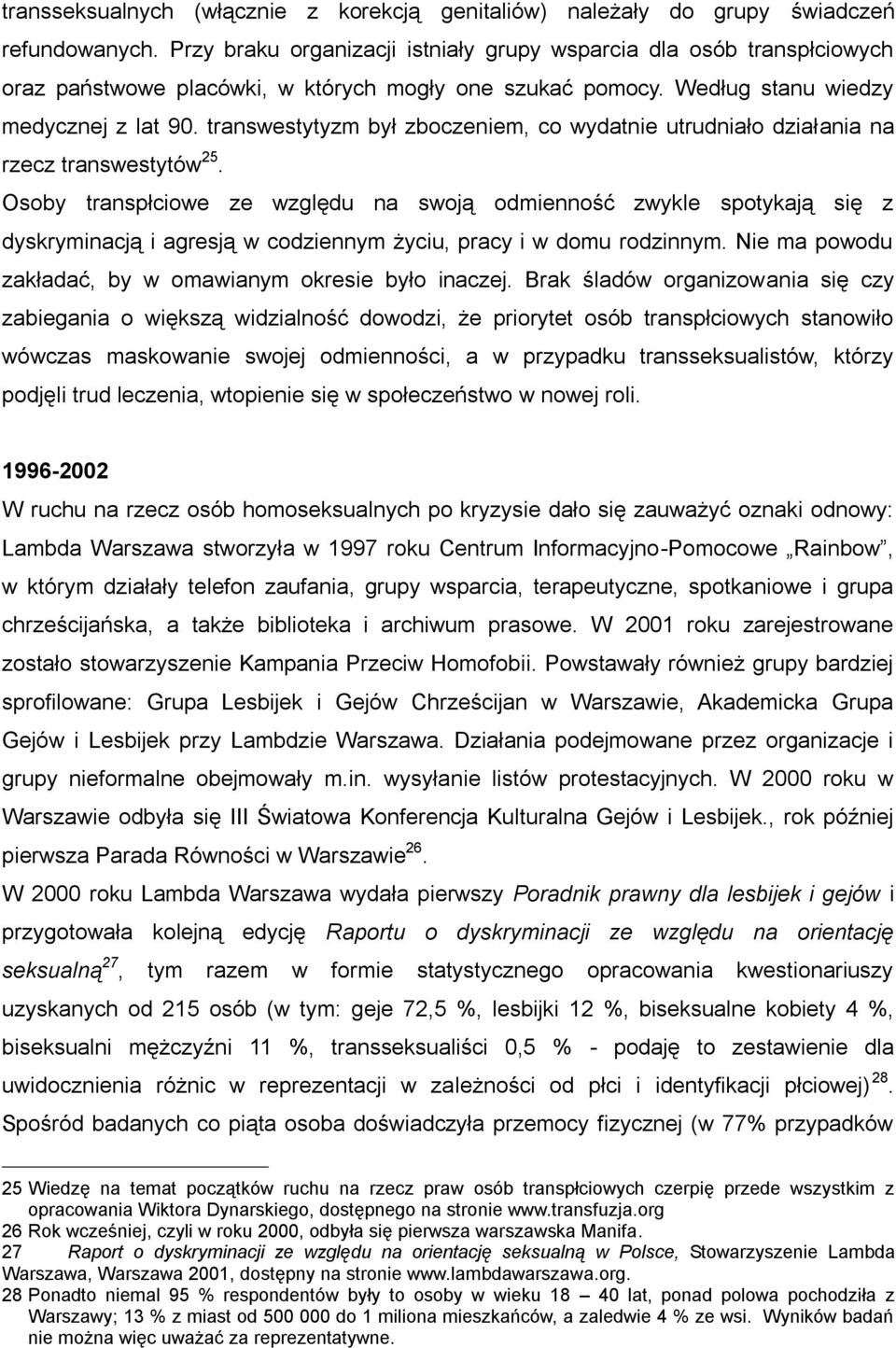 transwestytyzm był zboczeniem, co wydatnie utrudniało działania na rzecz transwestytów 25.