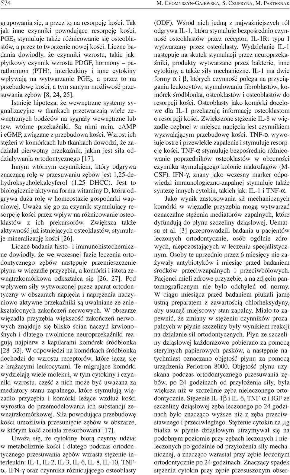 Liczne ba dania dowiodły, że czynniki wzrostu, takie jak: płytkowy czynnik wzrostu PDGF, hormony pa rathormon (PTH), interleukiny i inne cytokiny wpływają na wytwarzanie PGE 2, a przez to na