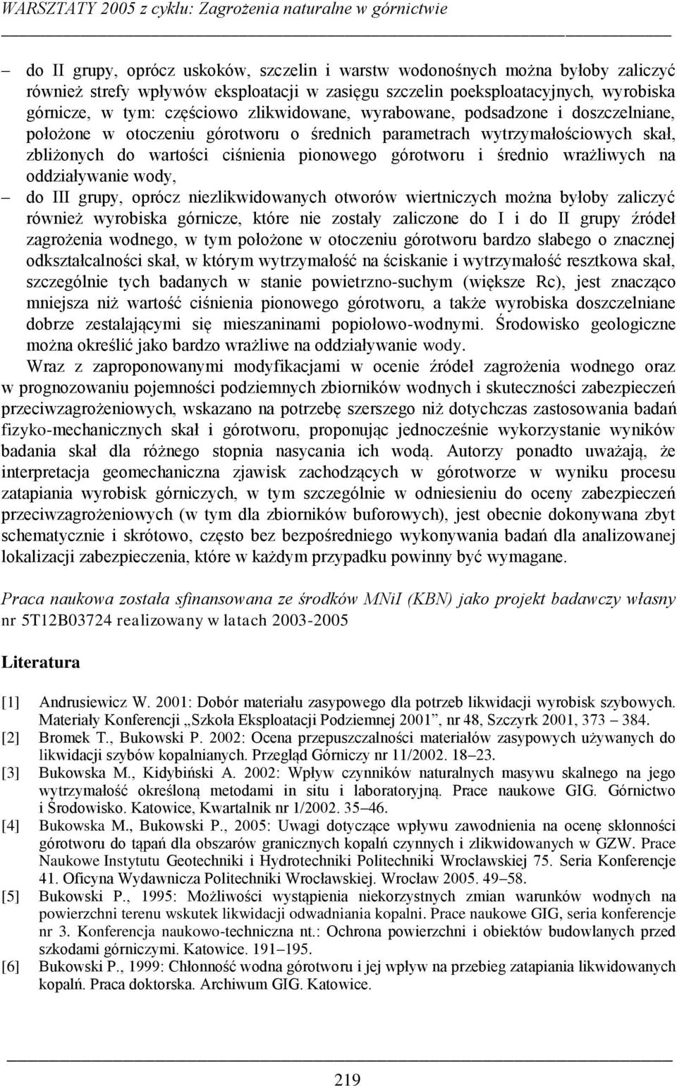 wrażliwych na oddziaływanie wody, do III grupy, oprócz niezlikwidowanych otworów wiertniczych można byłoby zaliczyć również wyrobiska górnicze, które nie zostały zaliczone do I i do II grupy źródeł