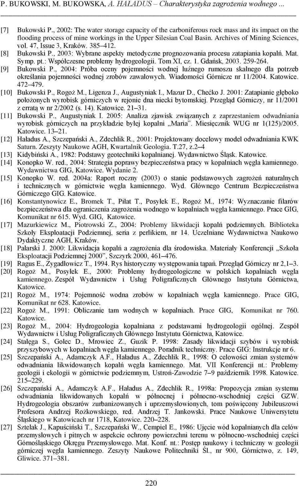 47, Issue 3, Kraków. 385 412. [8] Bukowski P., 2003: Wybrane aspekty metodyczne prognozowania procesu zatapiania kopalń. Mat. Symp. pt.: Współczesne problemy hydrogeologii. Tom XI, cz. 1.