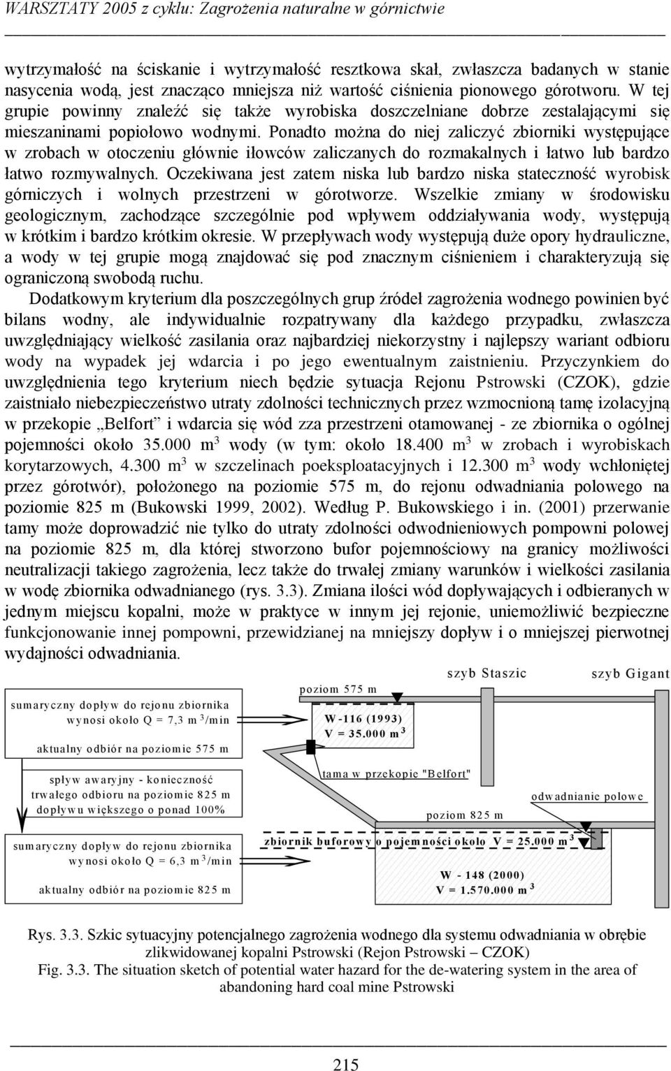 Ponadto można do niej zaliczyć zbiorniki występujące w zrobach w otoczeniu głównie iłowców zaliczanych do rozmakalnych i łatwo lub bardzo łatwo rozmywalnych.