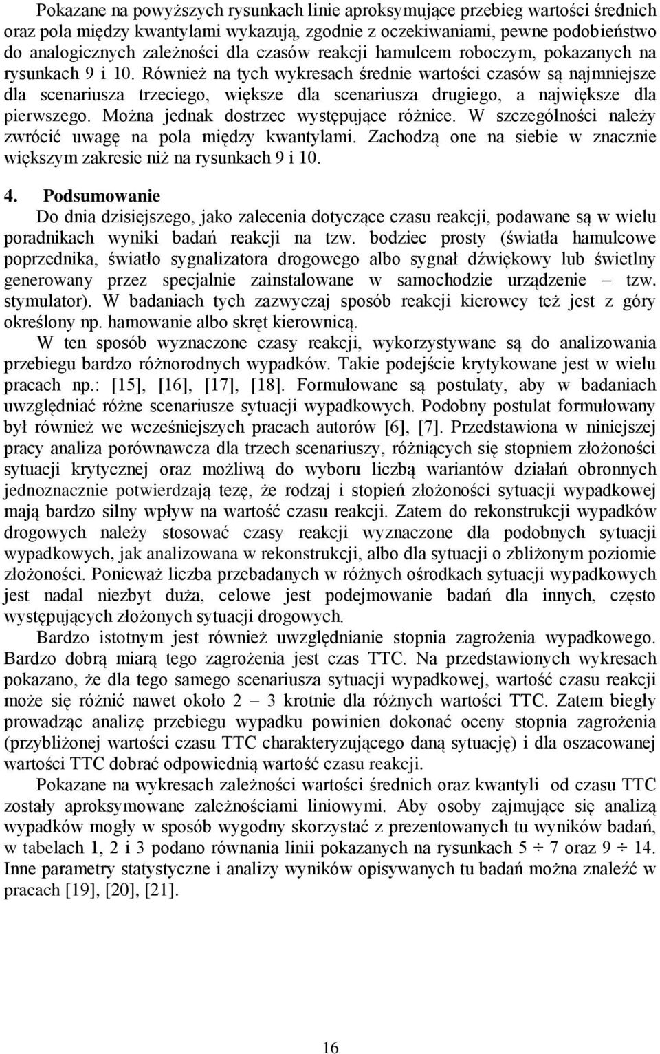 Również na tych wykresach średnie wartości czasów są najmniejsze dla scenariusza trzeciego, większe dla scenariusza drugiego, a największe dla pierwszego. Można jednak dostrzec występujące różnice.