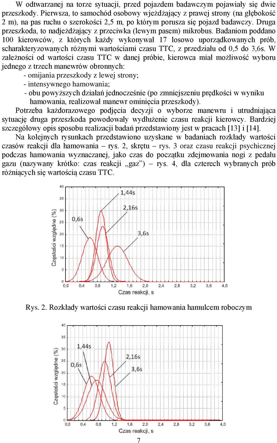 Druga przeszkoda, to nadjeżdżający z przeciwka (lewym pasem) mikrobus.