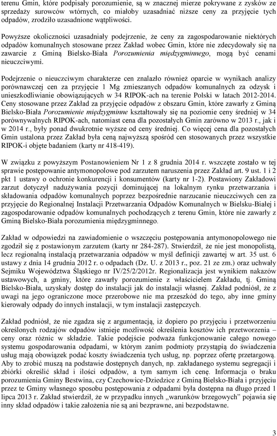 Powyższe okoliczności uzasadniały podejrzenie, że ceny za zagospodarowanie niektórych odpadów komunalnych stosowane przez Zakład wobec Gmin, które nie zdecydowały się na zawarcie z Gminą