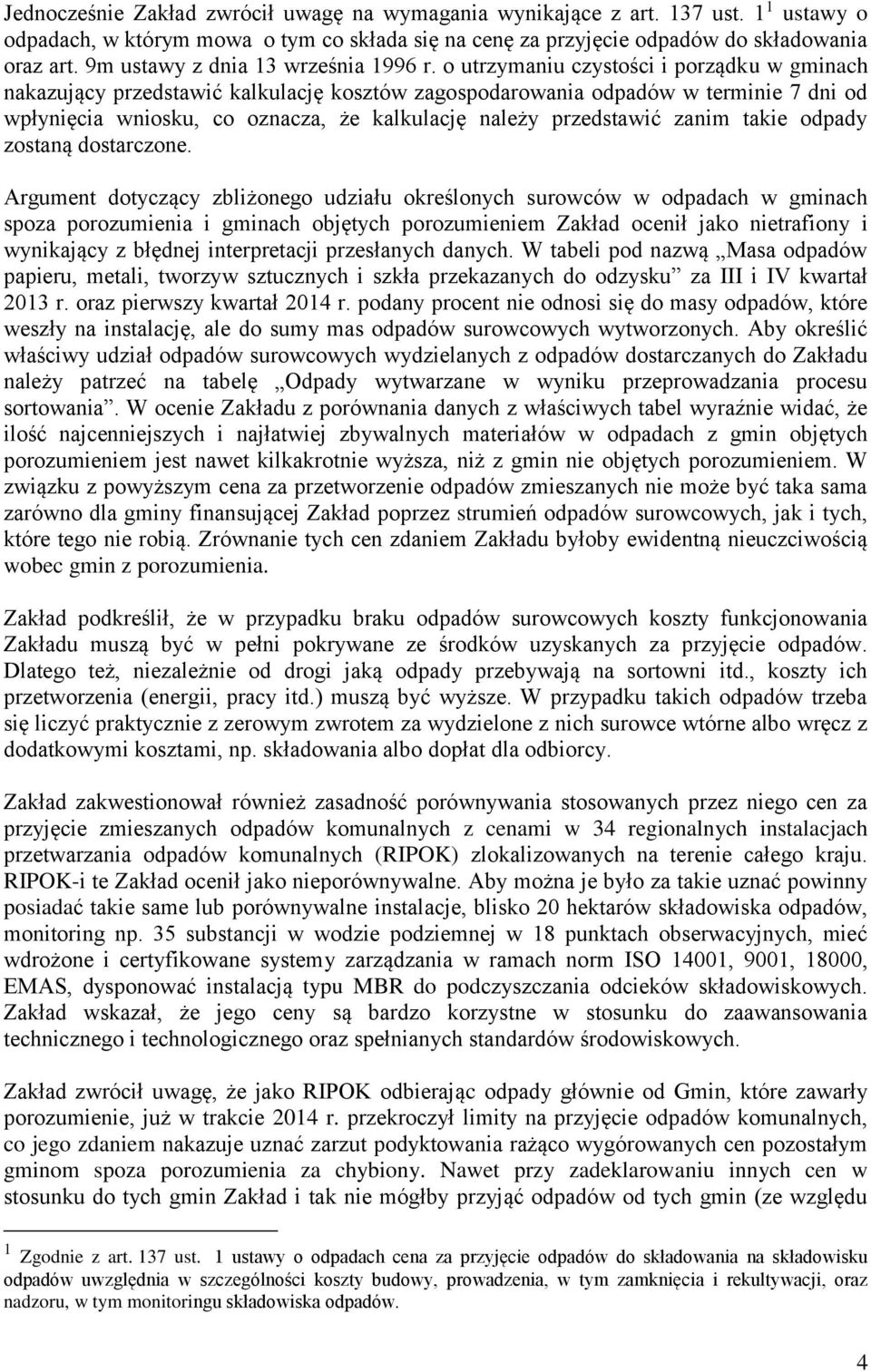 o utrzymaniu czystości i porządku w gminach nakazujący przedstawić kalkulację kosztów zagospodarowania odpadów w terminie 7 dni od wpłynięcia wniosku, co oznacza, że kalkulację należy przedstawić