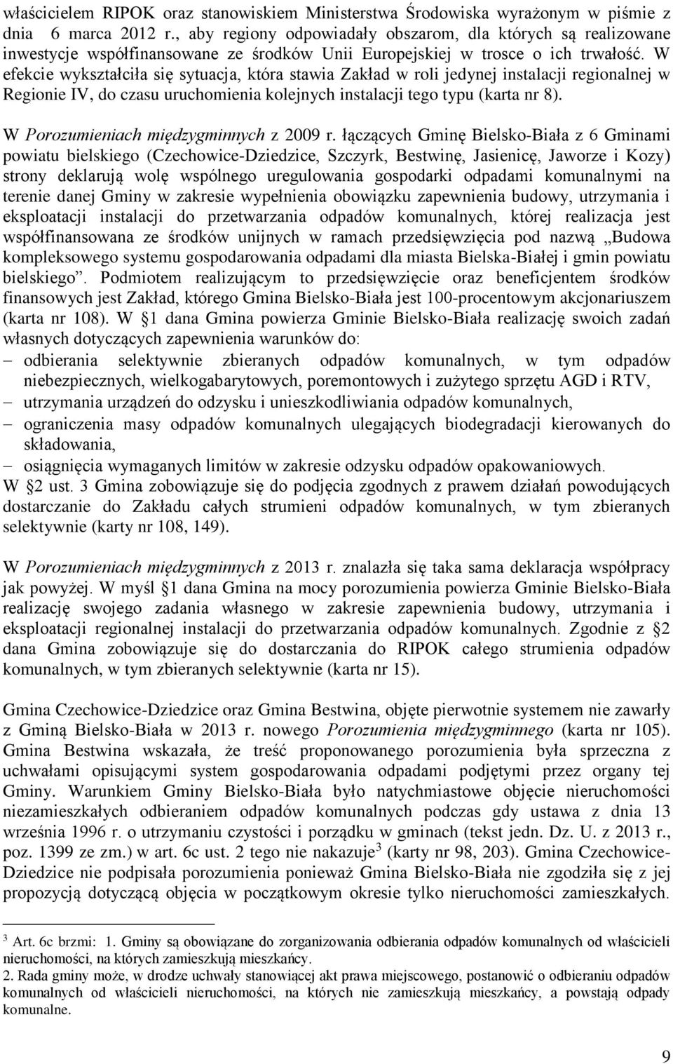 W efekcie wykształciła się sytuacja, która stawia Zakład w roli jedynej instalacji regionalnej w Regionie IV, do czasu uruchomienia kolejnych instalacji tego typu (karta nr 8).