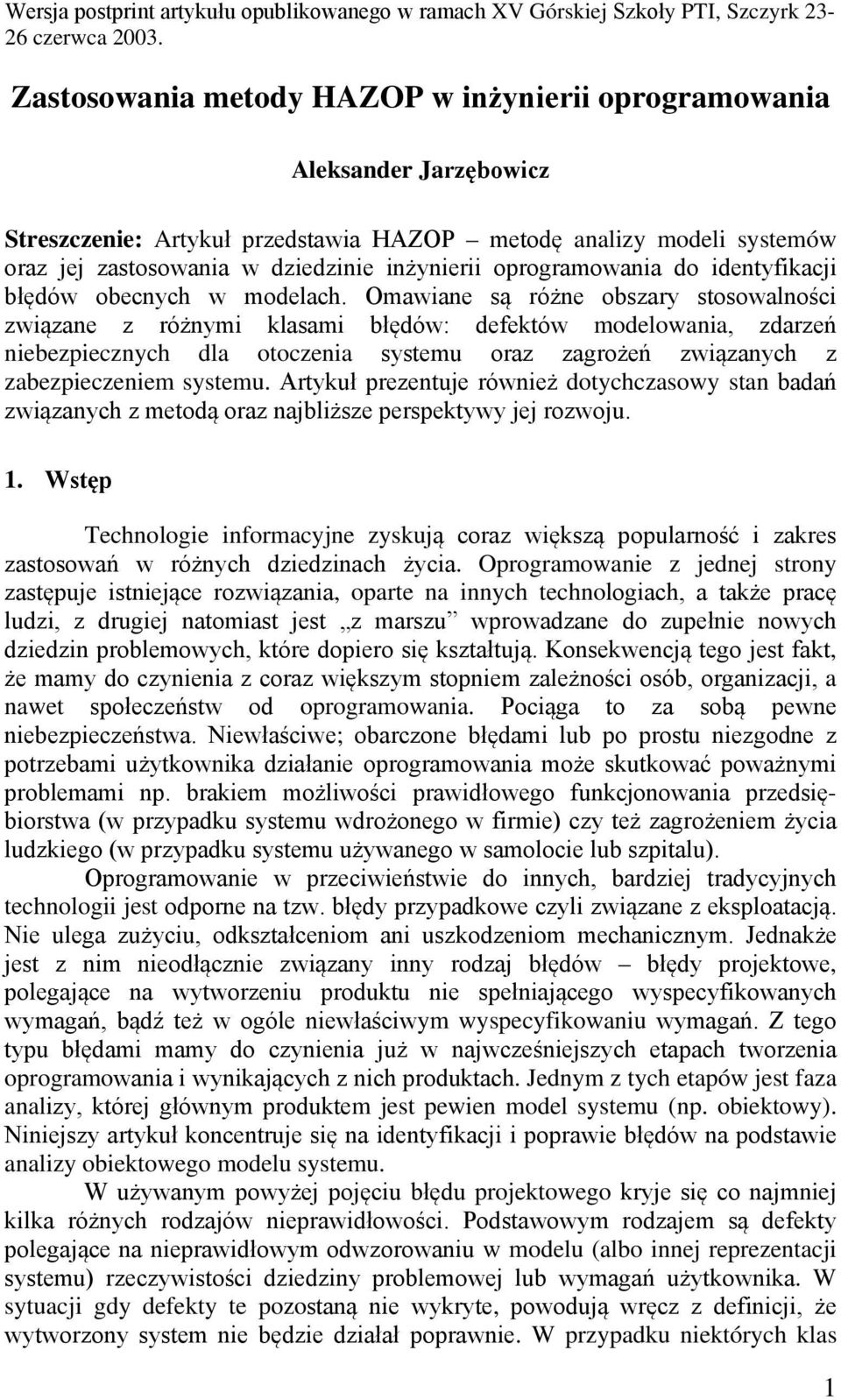 Omawiane są różne obszary stosowalności związane z różnymi klasami błędów: defektów modelowania, zdarzeń niebezpiecznych dla otoczenia systemu oraz zagrożeń związanych z zabezpieczeniem systemu.