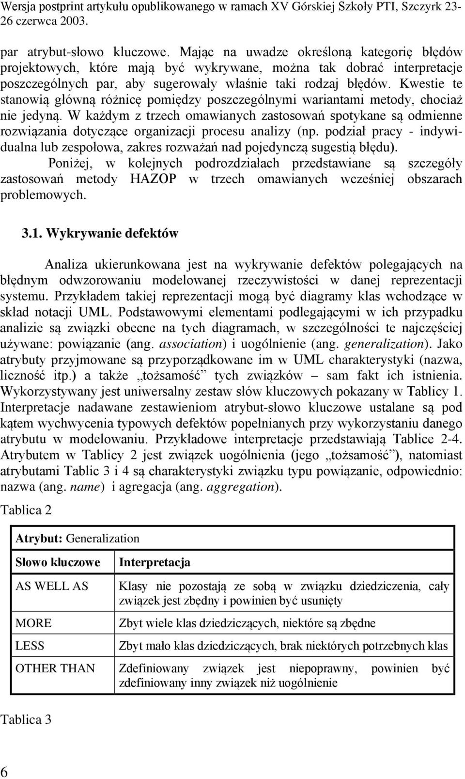 Kwestie te stanowią główną różnicę pomiędzy poszczególnymi wariantami metody, chociaż nie jedyną.