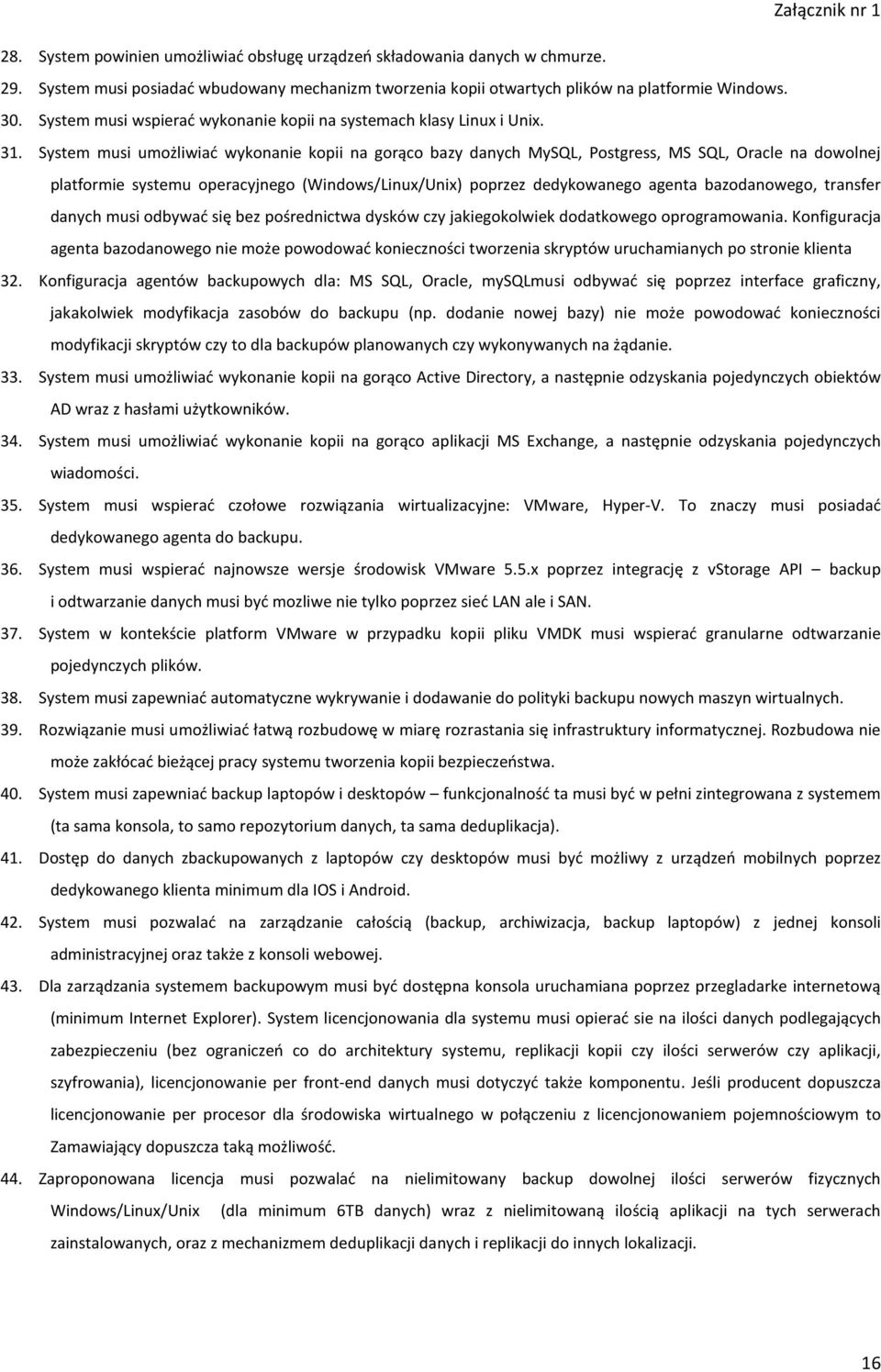 System musi umożliwiać wykonanie kopii na gorąco bazy danych MySQL, Postgress, MS SQL, Oracle na dowolnej platformie systemu operacyjnego (Windows/Linux/Unix) poprzez dedykowanego agenta