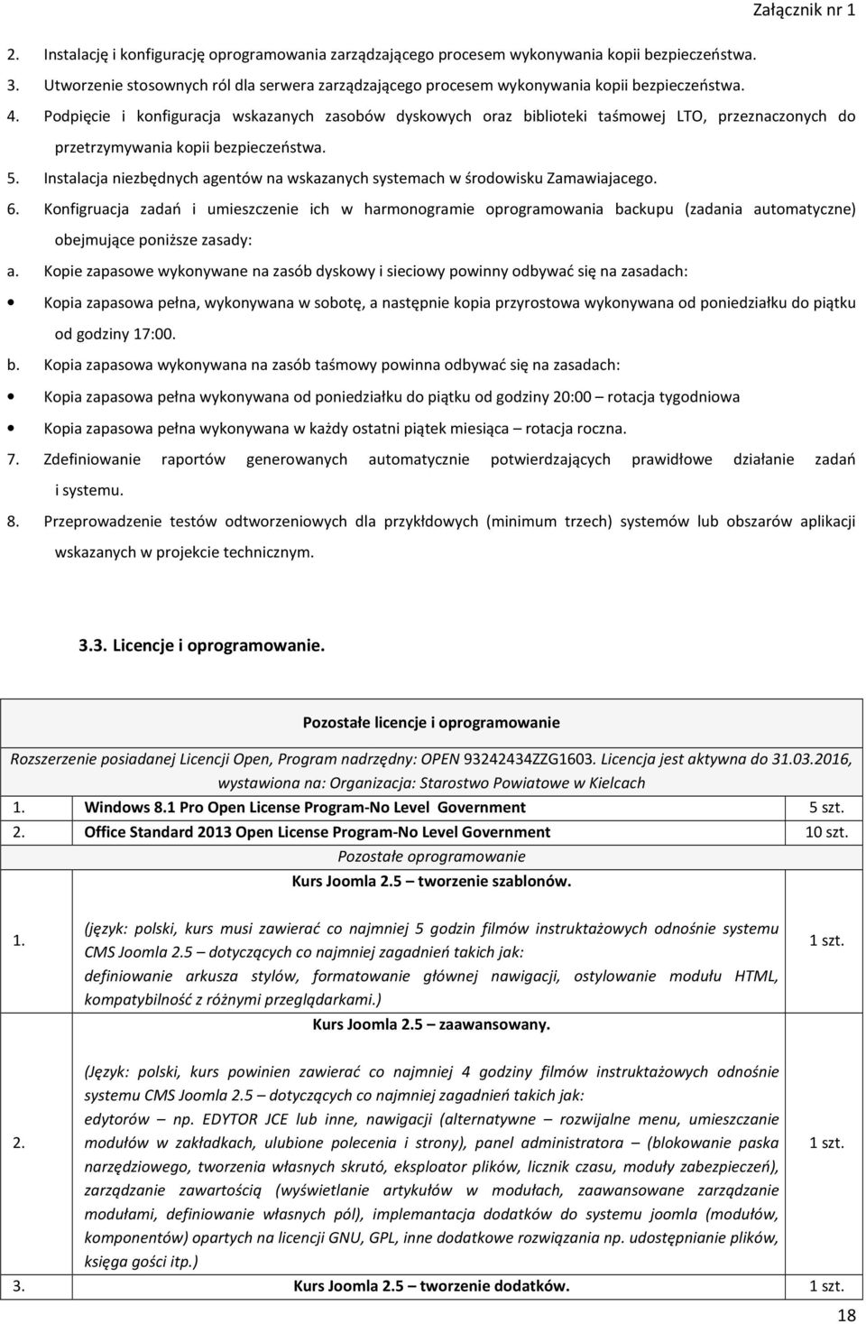 Instalacja niezbędnych agentów na wskazanych systemach w środowisku Zamawiajacego. 6.