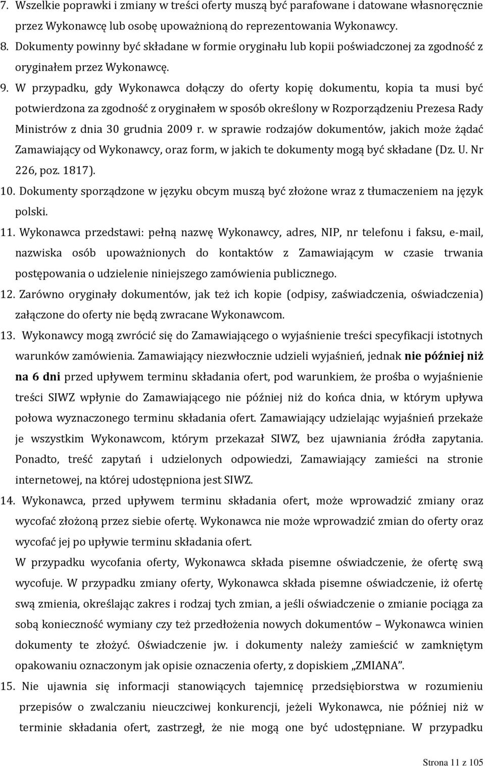 W przypadku, gdy Wykonawca dołączy do oferty kopię dokumentu, kopia ta musi być potwierdzona za zgodność z oryginałem w sposób określony w Rozporządzeniu Prezesa Rady Ministrów z dnia 30 grudnia 2009