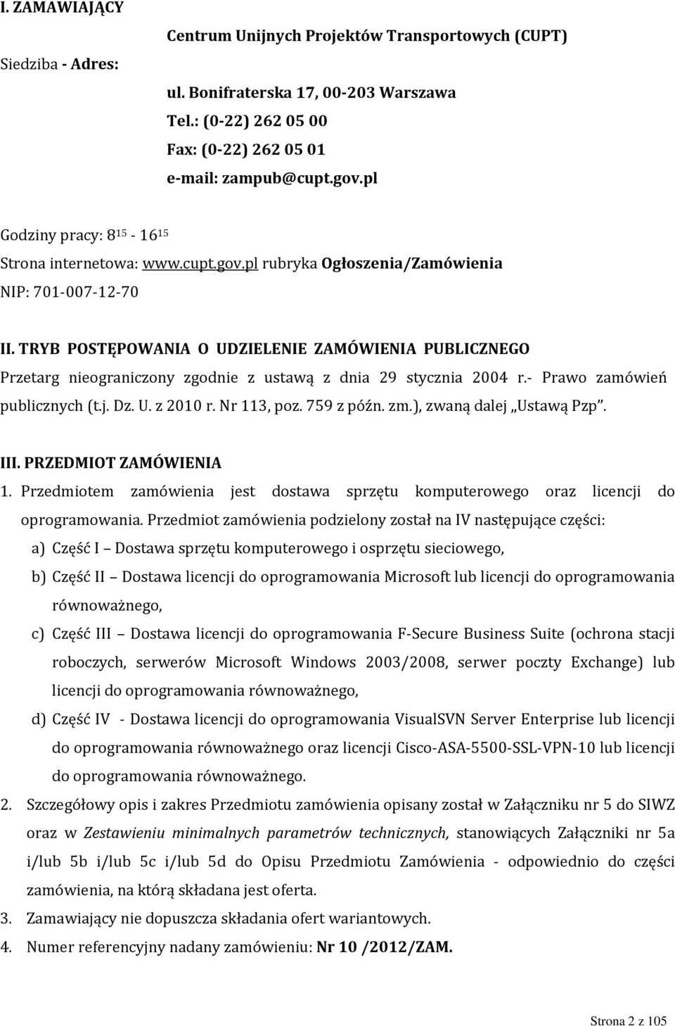 TRYB POSTĘPOWANIA O UDZIELENIE ZAMÓWIENIA PUBLICZNEGO Przetarg nieograniczony zgodnie z ustawą z dnia 29 stycznia 2004 r.- Prawo zamówień publicznych (t.j. Dz. U. z 2010 r. Nr 113, poz. 759 z późn.