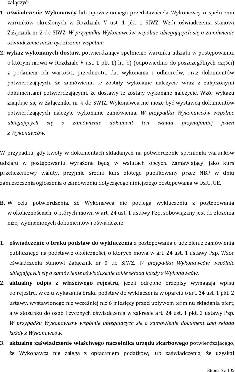 wykaz wykonanych dostaw, potwierdzający spełnienie warunku udziału w postępowaniu, o którym mowa w Rozdziale V ust. 1 pkt 1) lit.