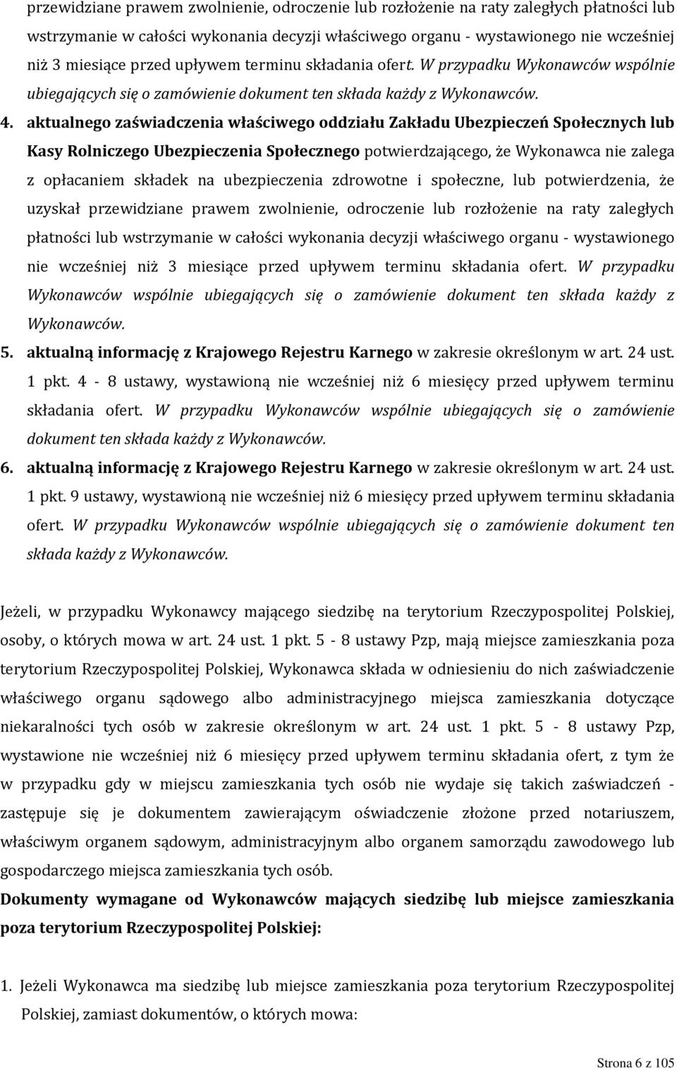 aktualnego zaświadczenia właściwego oddziału Zakładu Ubezpieczeń Społecznych lub Kasy Rolniczego Ubezpieczenia Społecznego potwierdzającego, że Wykonawca nie zalega z opłacaniem składek na