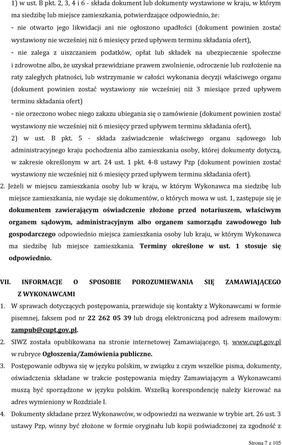 upadłości (dokument powinien zostać wystawiony nie wcześniej niż 6 miesięcy przed upływem terminu składania ofert), - nie zalega z uiszczaniem podatków, opłat lub składek na ubezpieczenie społeczne i