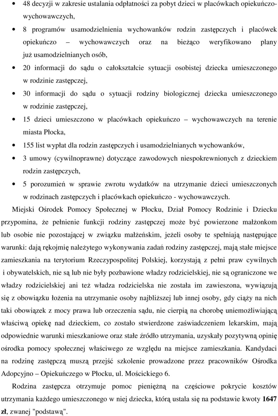 rodziny biologicznej dziecka umieszczonego w rodzinie zastępczej, 15 dzieci umieszczono w placówkach opiekuńczo wychowawczych na terenie miasta Płocka, 155 list wypłat dla rodzin zastępczych i