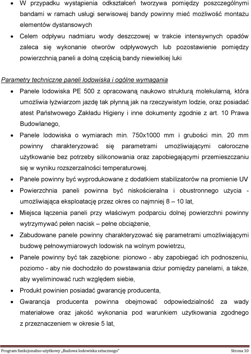 lodowiska i ogólne wymagania Panele lodowiska PE 500 z opracowaną naukowo strukturą molekularną, która umożliwia łyżwiarzom jazdę tak płynną jak na rzeczywistym lodzie, oraz posiadać atest