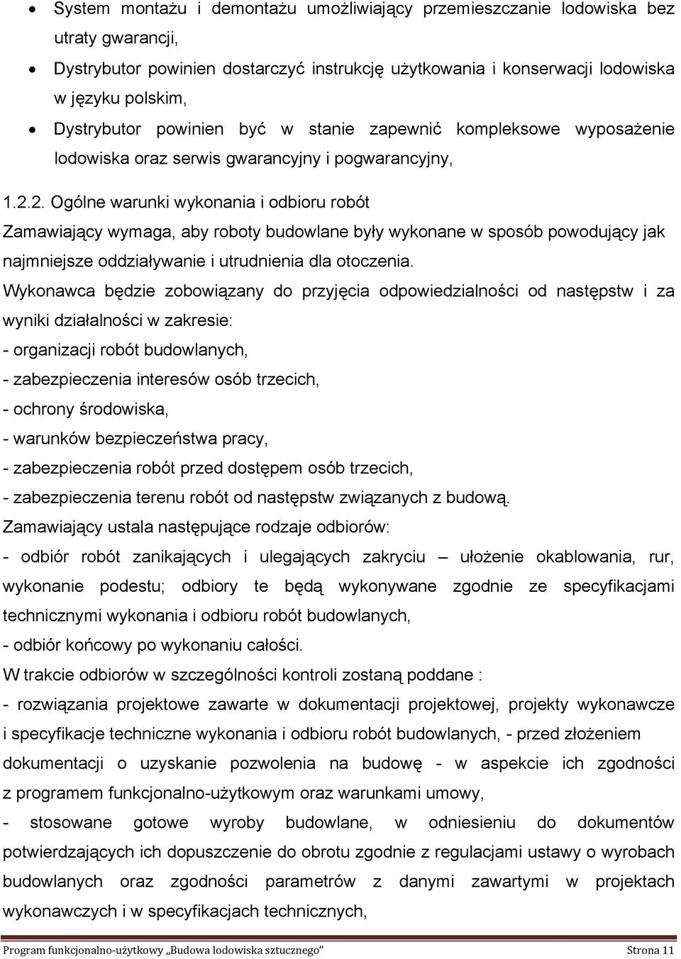 2. Ogólne warunki wykonania i odbioru robót Zamawiający wymaga, aby roboty budowlane były wykonane w sposób powodujący jak najmniejsze oddziaływanie i utrudnienia dla otoczenia.