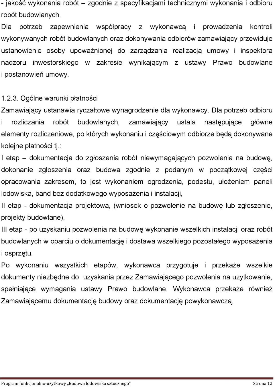 realizacją umowy i inspektora nadzoru inwestorskiego w zakresie wynikającym z ustawy Prawo budowlane i postanowień umowy. 1.2.3.