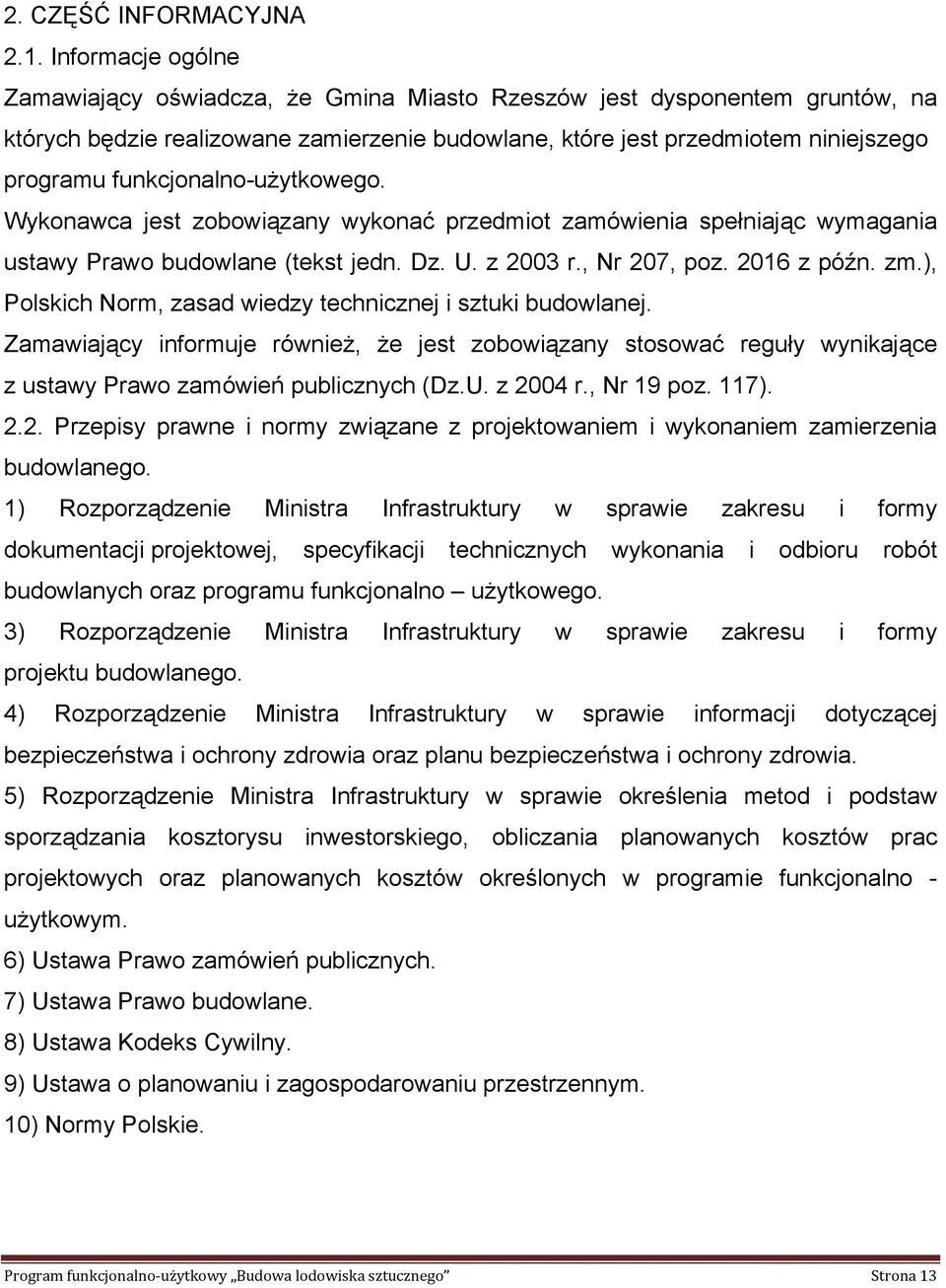 funkcjonalno-użytkowego. Wykonawca jest zobowiązany wykonać przedmiot zamówienia spełniając wymagania ustawy Prawo budowlane (tekst jedn. Dz. U. z 2003 r., Nr 207, poz. 2016 z późn. zm.