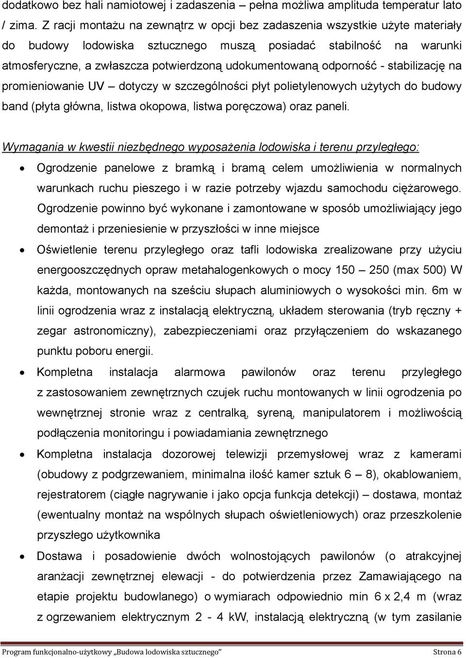 odporność - stabilizację na promieniowanie UV dotyczy w szczególności płyt polietylenowych użytych do budowy band (płyta główna, listwa okopowa, listwa poręczowa) oraz paneli.