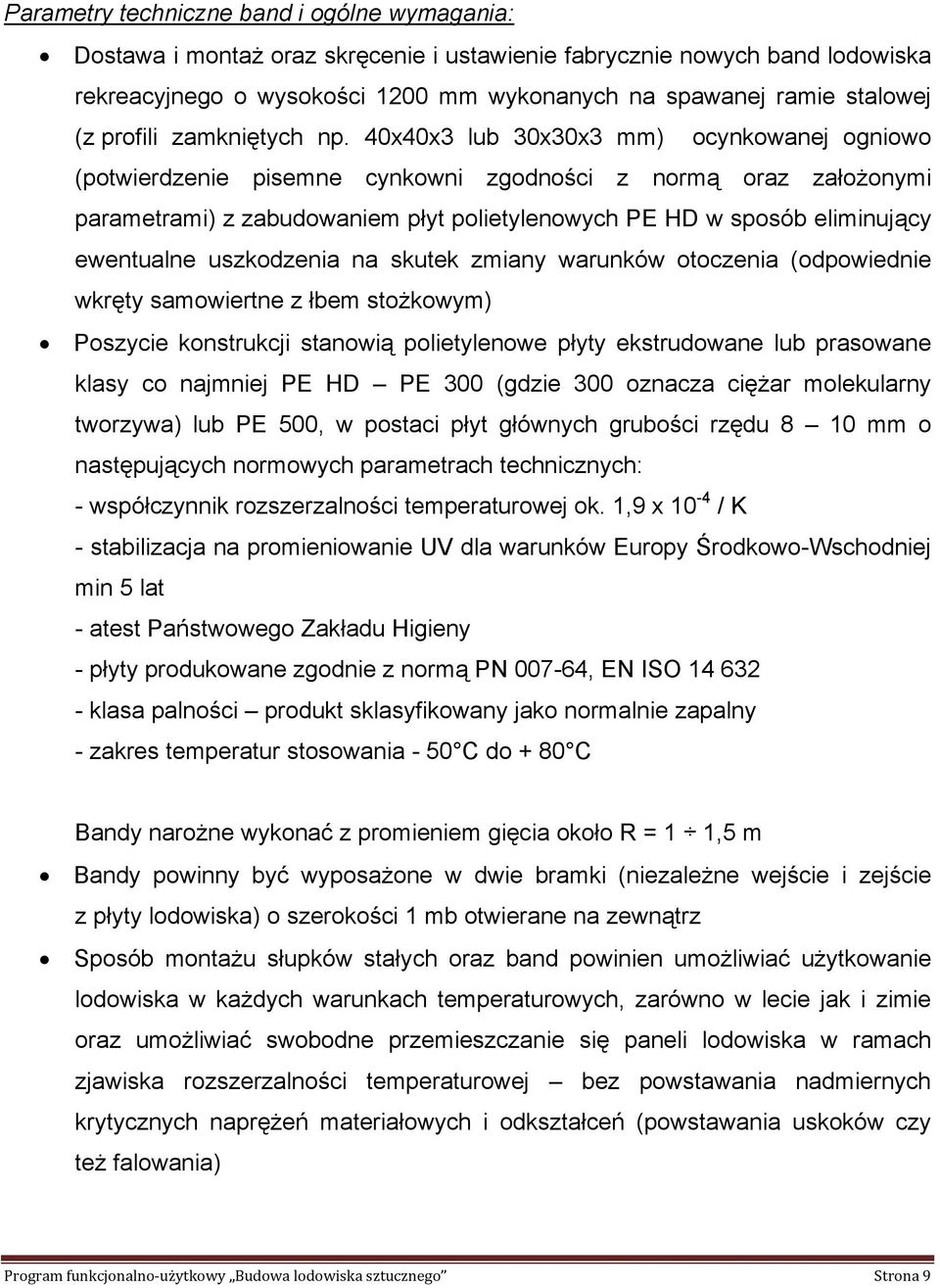 40x40x3 lub 30x30x3 mm) ocynkowanej ogniowo (potwierdzenie pisemne cynkowni zgodności z normą oraz założonymi parametrami) z zabudowaniem płyt polietylenowych PE HD w sposób eliminujący ewentualne