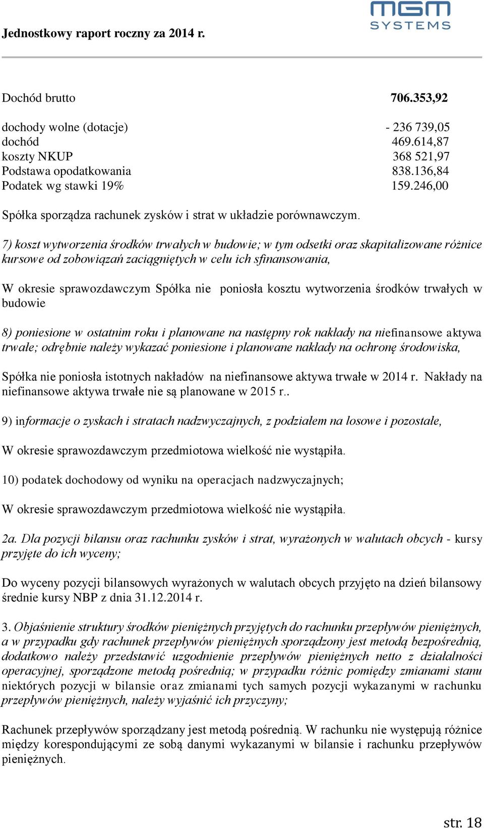 7) koszt wytworzenia środków trwałych w budowie; w tym odsetki oraz skapitalizowane różnice kursowe od zobowiązań zaciągniętych w celu ich sfinansowania, W okresie sprawozdawczym Spółka nie poniosła