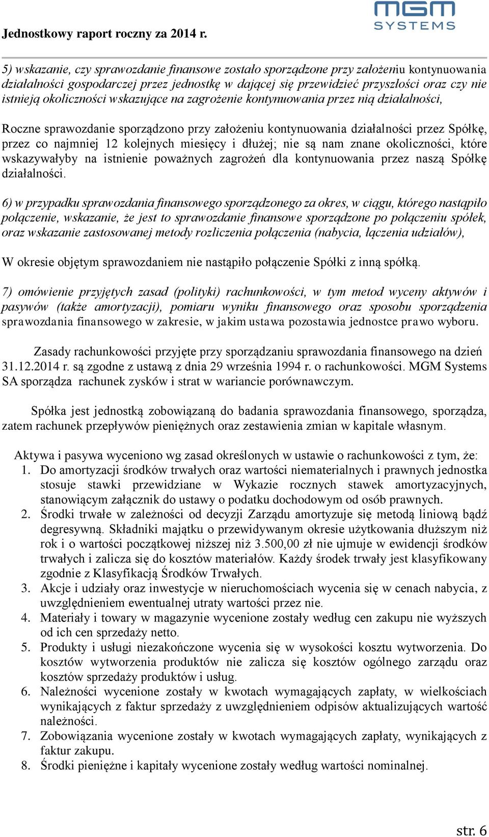 miesięcy i dłużej; nie są nam znane okoliczności, które wskazywałyby na istnienie poważnych zagrożeń dla kontynuowania przez naszą Spółkę działalności.