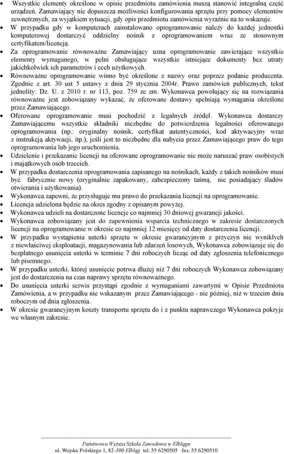 W przypadku gdy w komputerach zainstalowano oprogramowanie należy do każdej jednostki komputerowej dostarczyć oddzielny nośnik z oprogramowaniem wraz ze stosownym certyfikatem/licencją.