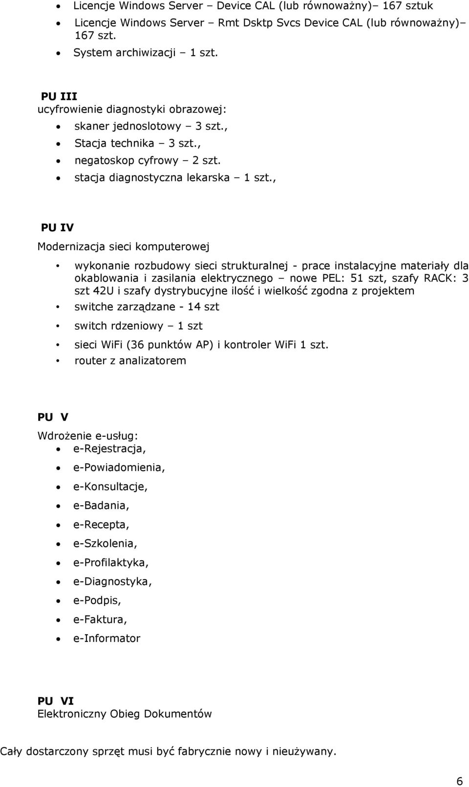 , PU IV Modernizacja sieci komputerowej wykonanie rozbudowy sieci strukturalnej - prace instalacyjne materiały dla okablowania i zasilania elektrycznego nowe PEL: 51 szt, szafy RACK: 3 szt 42U i