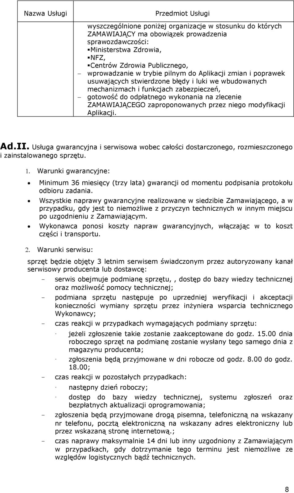 ZAMAWIAJĄCEGO zaproponowanych przez niego modyfikacji Aplikacji. Ad.II. Usługa gwarancyjna i serwisowa wobec całości dostarczonego, rozmieszczonego i zainstalowanego sprzętu. 1.