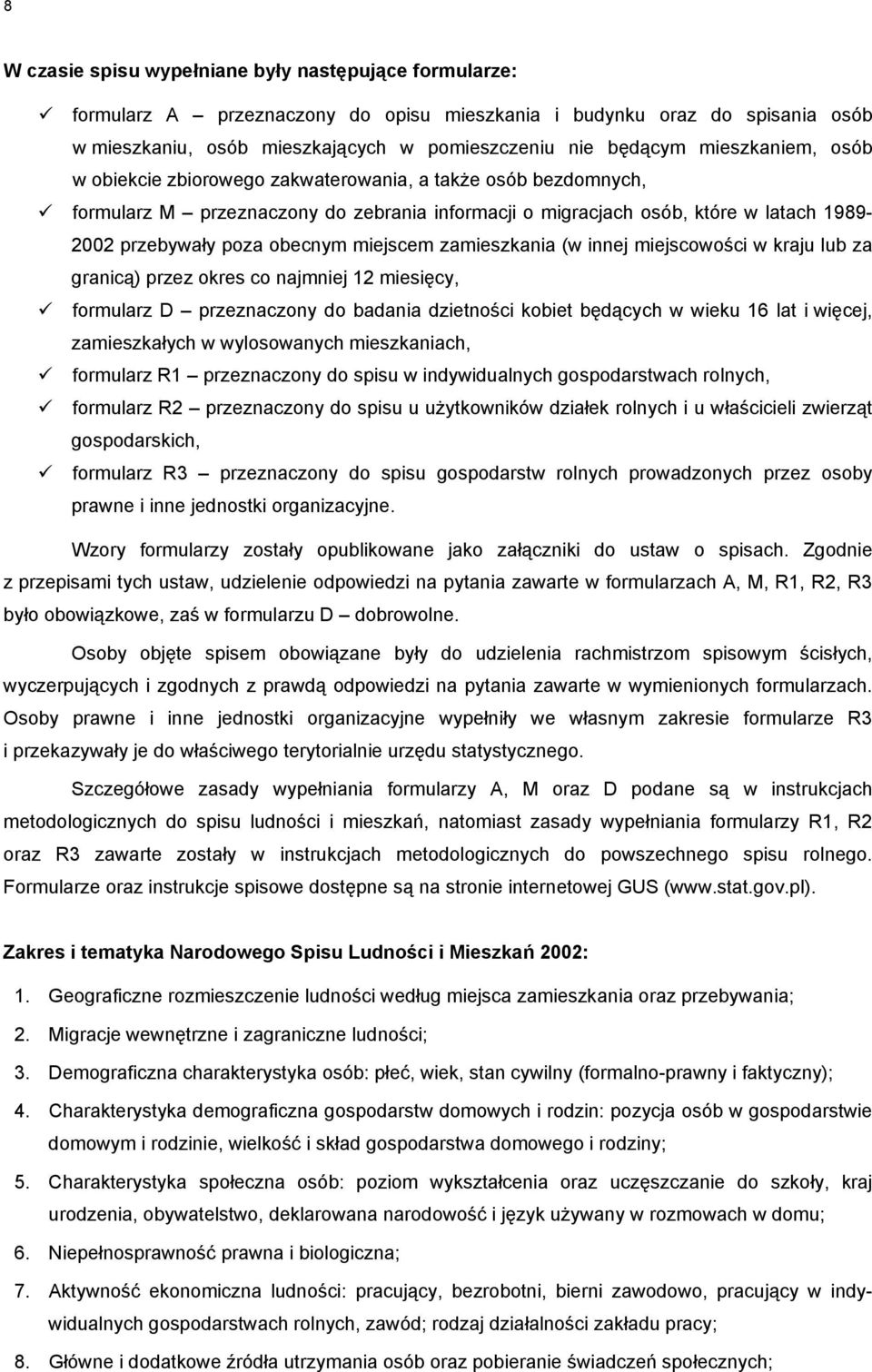 miejscem zamieszkania (w innej miejscowości w kraju lub za granicą) przez okres co najmniej 12 miesięcy, formularz D przeznaczony do badania dzietności kobiet będących w wieku 16 lat i więcej,