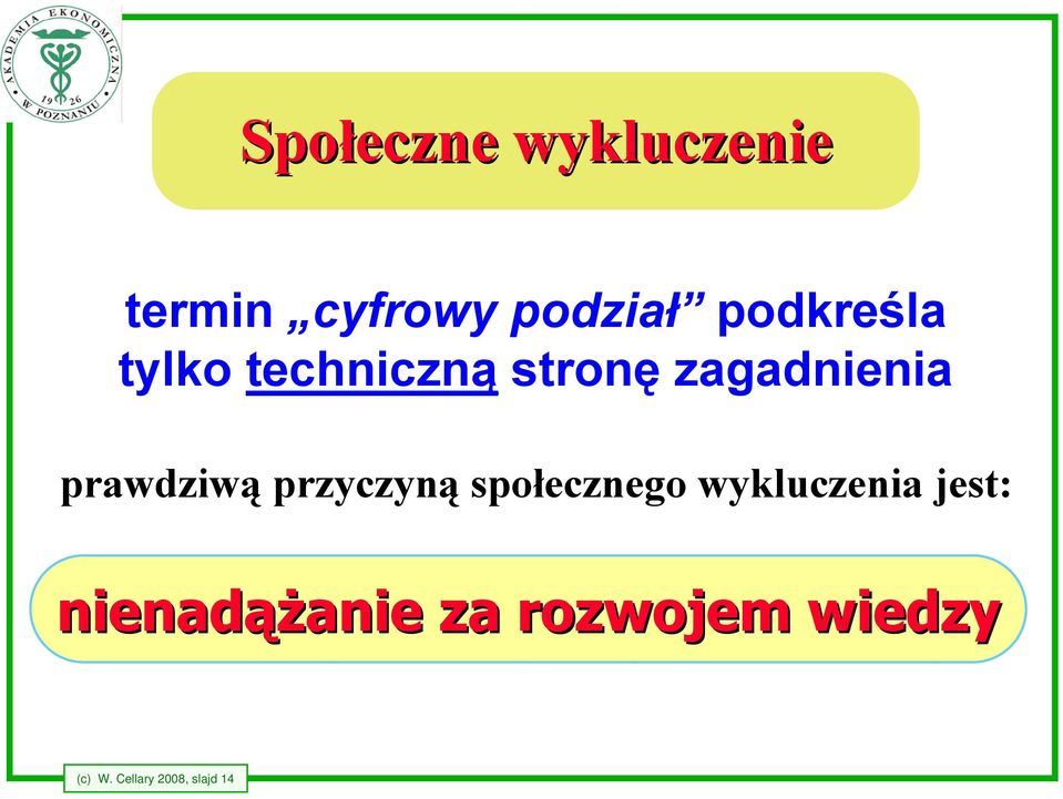 prawdziwą przyczyną społecznego wykluczenia jest: