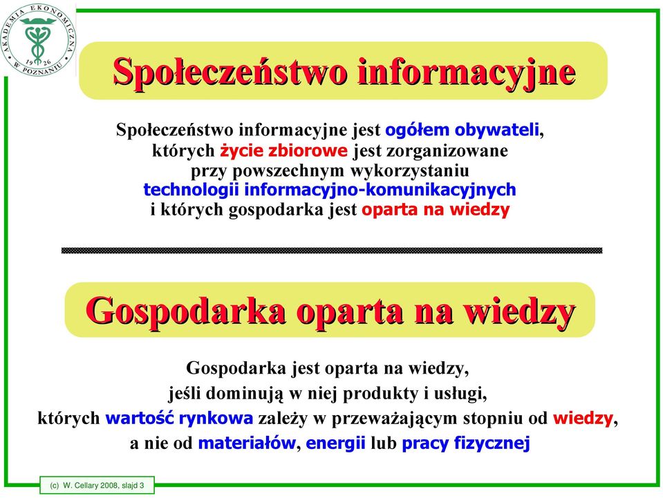 wiedzy Gospodarka oparta na wiedzy Gospodarka jest oparta na wiedzy, jeśli dominują w niej produkty i usługi, których