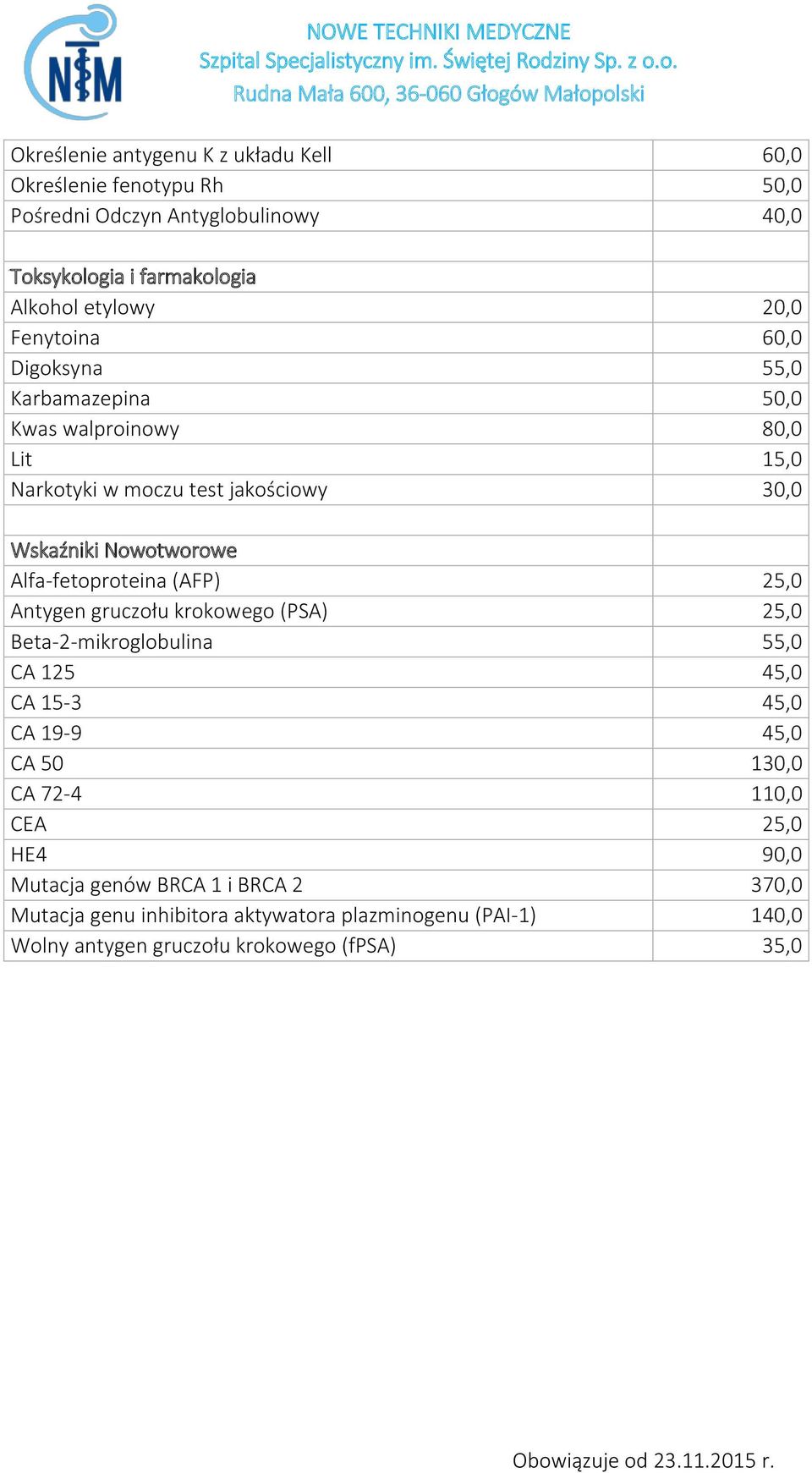 Alfa-fetoproteina (AFP) 25,0 Antygen gruczołu krokowego (PSA) 25,0 Beta-2-mikroglobulina 55,0 CA 125 45,0 CA 15-3 45,0 CA 19-9 45,0 CA 50 130,0 CA 72-4