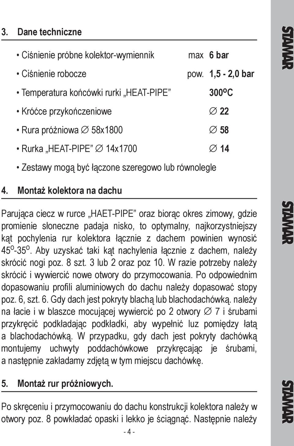 Montaż kolektora na dachu Parująca ciecz w rurce HAET-PIPE oraz biorąc okres zimowy, gdzie promienie słoneczne padaja nisko, to optymalny, najkorzystniejszy kąt pochylenia rur kolektora łącznie z