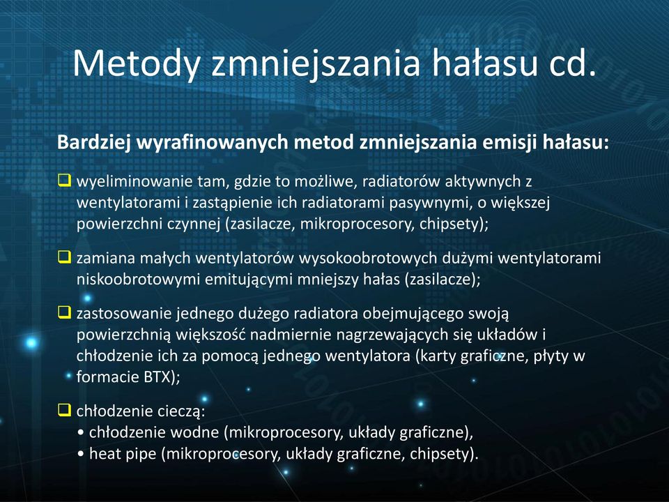 większej powierzchni czynnej (zasilacze, mikroprocesory, chipsety); zamiana małych wentylatorów wysokoobrotowych dużymi wentylatorami niskoobrotowymi emitującymi mniejszy hałas