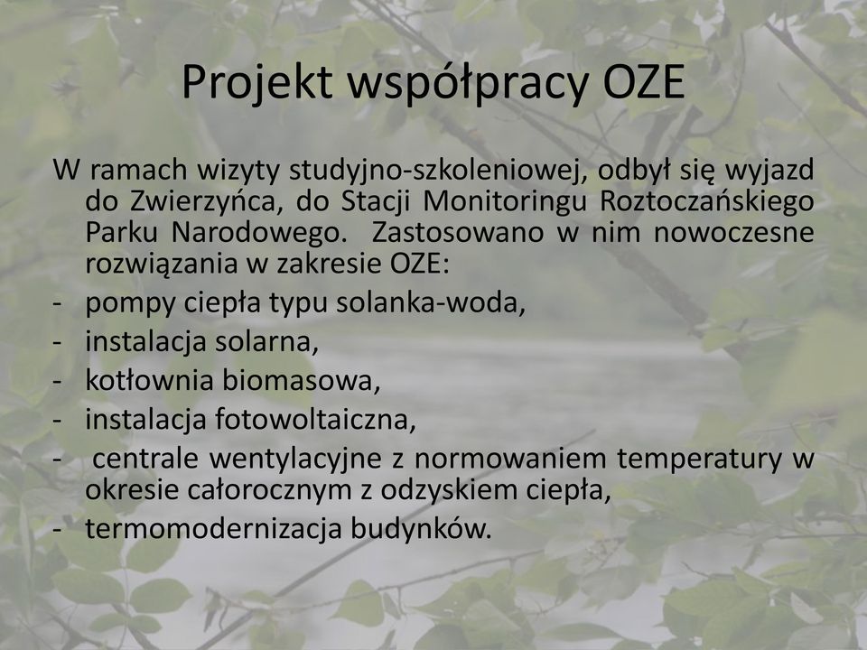 Zastosowano w nim nowoczesne rozwiązania w zakresie OZE: - pompy ciepła typu solanka-woda, - instalacja