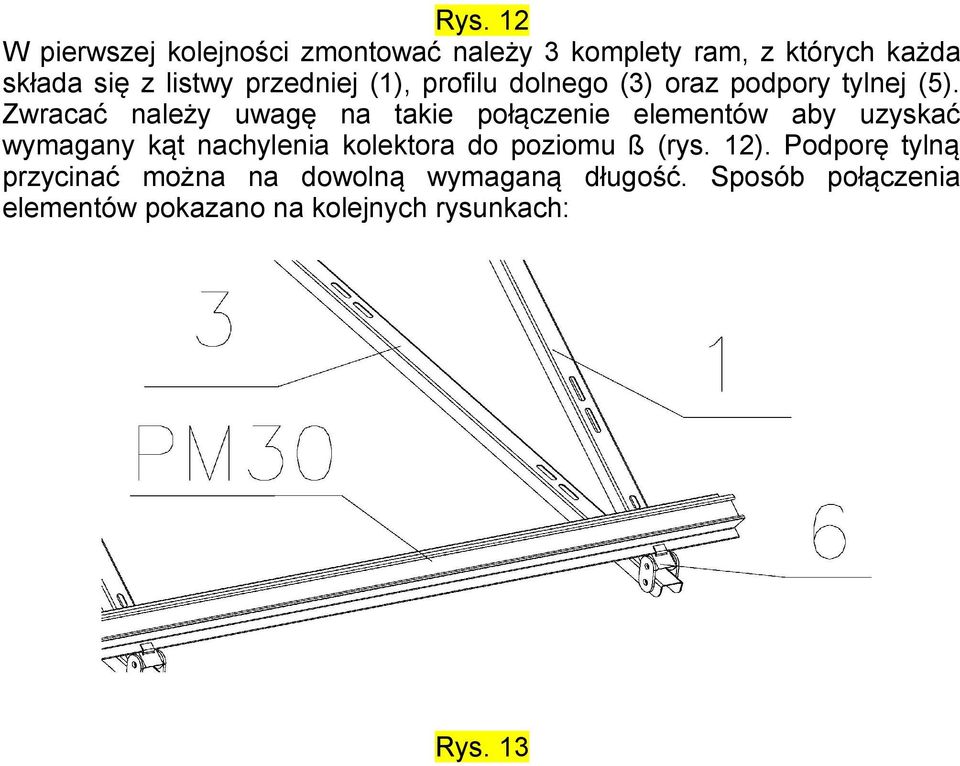 Zwracać należy uwagę na takie połączenie elementów aby uzyskać wymagany kąt nachylenia kolektora do